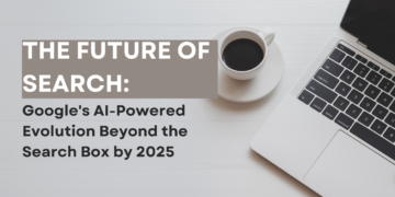The Future of Search Google's AI-Powered Evolution Beyond the Search Box by 2025